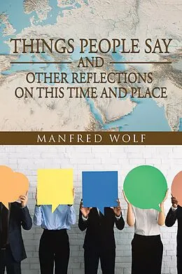 E-Book (epub) Things People Say and Other Reflections on This Time and Place von Manfred Wolf