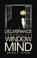 E-Book (epub) Deliverance Through the Window Of My Mind von Brian E. Dixon