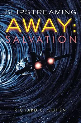 E-Book (epub) Slipstreaming Away: Salvation von Richard L. Cohen