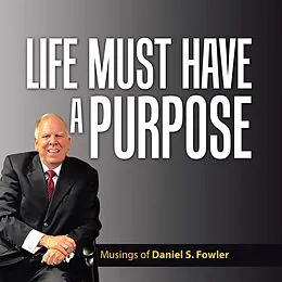 E-Book (epub) Life Must Have a Purpose von Daniel S. Fowler