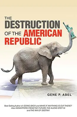 E-Book (epub) THE DESTRUCTION OF THE AMERICAN REPUBLIC von Gene P. Abel