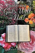 E-Book (epub) Health and Wealth: God's Will or Not? von Woody Stieffel
