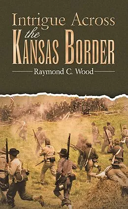 E-Book (epub) Intrigue Across the Kansas Border von Raymond C. Wood