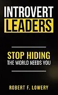 E-Book (epub) Introvert Leaders Stop Hiding The World Needs You von Robert F. Lowery