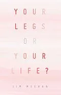 E-Book (epub) YOUR LEGS OR YOUR LIFE? von Jim Meehan