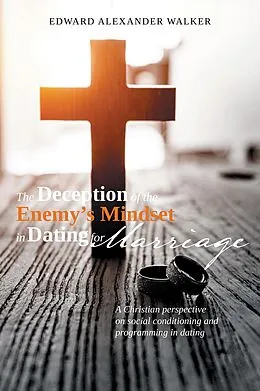 E-Book (epub) The Deception of the Enemy's Mindset in Dating for Marriage von Edward Alexander Walker