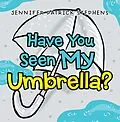 E-Book (epub) Have You Seen My Umbrella? von Jennifer Patrick Stephens