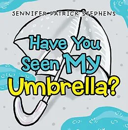 E-Book (epub) Have You Seen My Umbrella? von Jennifer Patrick Stephens