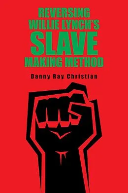 E-Book (epub) Reversing Willie Lynch's Slave Making Method von Danny Ray Christian