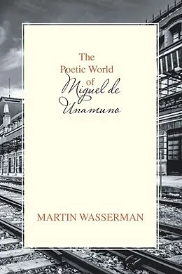 E-Book (epub) The Poetic World of Miguel De Unamuno von Martin Wasserman