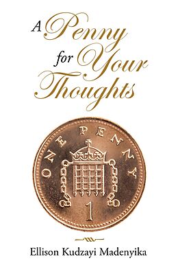 eBook (epub) A Penny for Your Thoughts de Ellison Kudzayi Madenyika