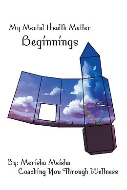 E-Book (epub) My Mental Health Matter: Beginnings von Merisha Meisha