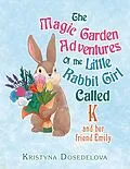 E-Book (epub) The Magic Garden Adventures of the Little Rabbit Girl Called K von Kristyna Dosedelova