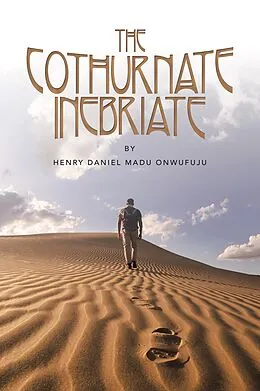 E-Book (epub) The Cothurnate Inebriate von Henry Daniel Madu Onwufuju