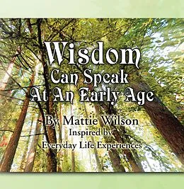 E-Book (epub) Wisdom Can Speak at an Early Age von Mattie Wilson