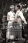 E-Book (epub) The Accidental Bigamist and Other Incredible Stories von M. M. Rumberg