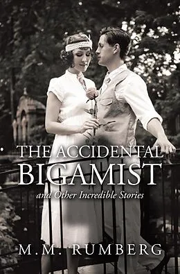 E-Book (epub) The Accidental Bigamist and Other Incredible Stories von M. M. Rumberg