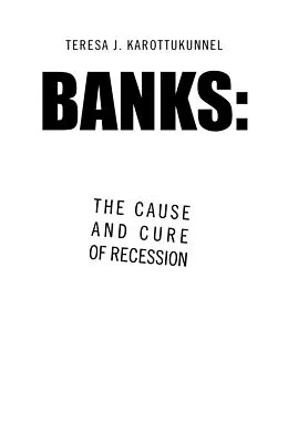 E-Book (epub) Banks: the Cause and Cure of Recession von Teresa J. Karottukunnel