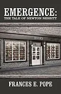 E-Book (epub) Emergence: the Tale of Newton Nesbitt von Frances E. Pope