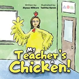 E-Book (epub) My Teacher's a Chicken! von Alyssa Wilburn