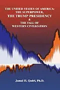 E-Book (epub) The United States of America: the Superpower, the Trump Presidency & the Fall of Western Civilization von Jamal H. Qadri Ph. D.
