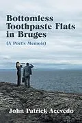 E-Book (epub) Bottomless Toothpaste Flats in Bruges (A Poet's Memoir) von John Patrick Acevedo