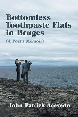 E-Book (epub) Bottomless Toothpaste Flats in Bruges (A Poet's Memoir) von John Patrick Acevedo