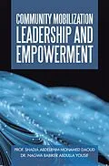 E-Book (epub) Community Mobilization Leadership and Empowerment von Shadia Abdelrhim Mohamed Daoud, Nagwa Babiker Abdulla Yousif