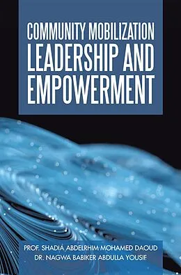 E-Book (epub) Community Mobilization Leadership and Empowerment von Shadia Abdelrhim Mohamed Daoud, Nagwa Babiker Abdulla Yousif