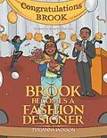 E-Book (epub) Brook Becomes a Fashion Designer von Tyjuanna Jackson
