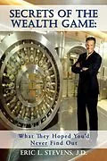 E-Book (epub) Secrets of the Wealth Game: What They Hoped You'd Never Find Out von Eric L. Stevens J. D.