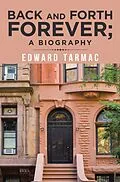 E-Book (epub) Back and Forth Forever; a Biography von Edward Tarmac