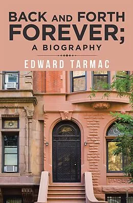E-Book (epub) Back and Forth Forever; a Biography von Edward Tarmac