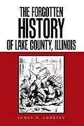 E-Book (epub) The Forgotten History of Lake County, Illinois von James D Lodesky