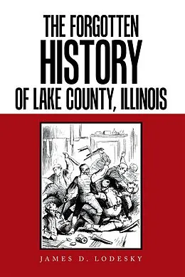 E-Book (epub) The Forgotten History of Lake County, Illinois von James D Lodesky