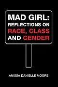 E-Book (epub) Mad Girl: Reflections on Race, Class and Gender von Anissa Danielle Moore