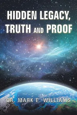 E-Book (epub) Hidden Legacy, Truth and Proof von Mark E. Williams