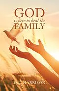 E-Book (epub) God Is Here to Heal the Family von O. L. Harrison