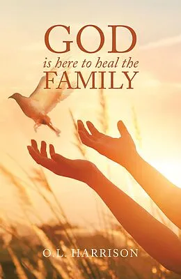 E-Book (epub) God Is Here to Heal the Family von O. L. Harrison