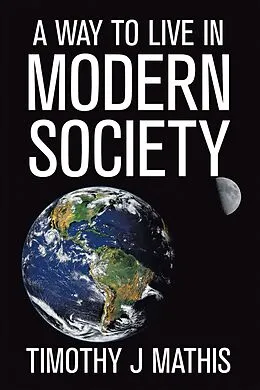 E-Book (epub) A Way to Live in Modern Society von Timothy J Mathis