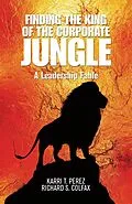 E-Book (epub) Finding the King of the Corporate Jungle von Karri T. Perez, Richard S. Colfax