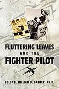 E-Book (epub) Fluttering Leaves and the Fighter Pilot von Colonel William D. Garner Ph. D.