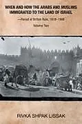 Kartonierter Einband When and How the Arabs and Muslims Immigrated to the Land of Israel-Period of British Rule, 1918-1948 von Rivka Shpak Lissak