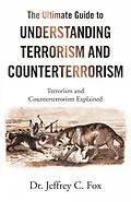 E-Book (epub) The Ultimate Guide to Understanding Terrorism and Counterterrorism von Jeffrey C. Fox