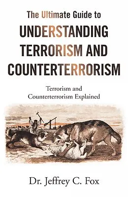E-Book (epub) The Ultimate Guide to Understanding Terrorism and Counterterrorism von Jeffrey C. Fox