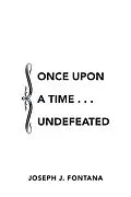 E-Book (epub) Once Upon a Time . . . Undefeated von Joseph J. Fontana
