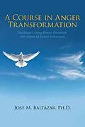 E-Book (epub) A Course in Anger Transformation von Jose M. Baltazar Ph. D.