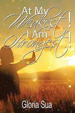 E-Book (epub) At My Weakest! I Am Strongest! von Gloria Sua