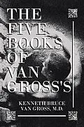 E-Book (epub) The Five Books of Van Gross's von Kenneth Bruce van Gross M. D.