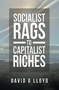 E-Book (epub) Socialist Rags to Capitalist Riches von David G Lloyd